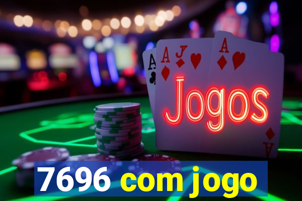 7696 com jogo